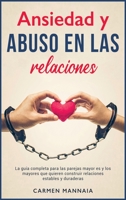 Ansiedad y abuso en las relaciones: La gu�a completa para las parejas mayores y los mayores que quieren construir relaciones estables y duraderas [Anxiety in Relationships, Spanish Edition] 1801842612 Book Cover