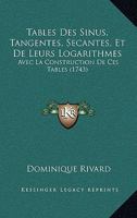Tables Des Sinus, Tangentes, Secantes Et De Leurs Logarithmes, Avec La Construction De Ces Tables, Et Les Problêmes De La Trigonométrie Rectiligne [et] Spherique... 1245711172 Book Cover