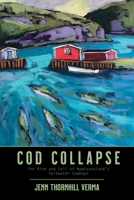 Cod Collapse: The Rise and Fall of Newfoundland's Saltwater Cowboys 1771088079 Book Cover