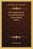 Die Akademische Gerichtsbarkeit In Deutschland (1891) 1161062645 Book Cover