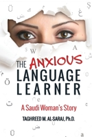 The Anxious Language Learner: A Saudi Woman's Story 0986132705 Book Cover
