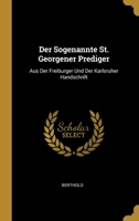 Der Sogenannte St. Georgener Prediger: Aus Der Freiburger Und Der Karlsruher Handschrift 0274145987 Book Cover