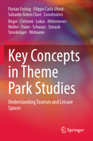 Key Concepts in Theme Park Studies: Understanding Tourism and Leisure Spaces 3031111311 Book Cover