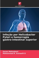 Infeção por Helicobacter Pylori e hemorragia gastro-intestinal superior (Portuguese Edition) 6207628101 Book Cover