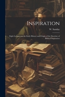 Inspiration: Eight Lectures on the Early History and Origin of the Doctrine of Biblical Inspiration 1022026909 Book Cover
