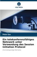 Ein telekonferenzfähiges Netzwerk unter Verwendung des Session Initiation Protocol 6209315038 Book Cover