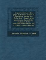 Le gouvernement des juges et la lutte contre la l�gislation sociale aux �tats-Unis: L'exp�rience am�ricaine du contr�le judiciaire de la constitutionnalit� des lois 1295657546 Book Cover