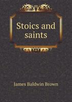 Stoics and saints;: Lectures on the later heathen moralists, and on some aspects of the life of the mediaeval church (Essay index reprint series) 1533045070 Book Cover