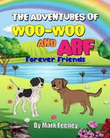 The Adventures of Woo-Woo and Arf: Forever Friends B09WPT8C5C Book Cover