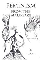 Feminism: From the Male Gaze 1523696737 Book Cover