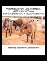VEGANISMO POR LOS ANIMALES, NUTRICIÓN VEGANA, SENSOCENTRISMO Y MEDIO AMBIENTE 996849853X Book Cover