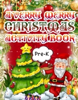 A Verry Merry Christmas Activity Book Pre K: For Pre K Christmas Coloring Book for Kids Fun Children's Christmas Gift or Present for Toddlers & Kids - 50 Beautiful Pages to Color with Santa Claus, Elf 1703715101 Book Cover