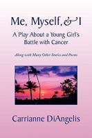 Me, Myself, & I a Play about a Young Girl's Battle with Cancer 1441504621 Book Cover