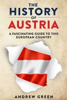 The History of Austria: A Fascinating Guide to this Beautiful Country B08KJ554JK Book Cover