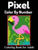 Pixel Color By Number Coloring Book for Adult: An Cute Coloring pages Activity Puzzle Color by number Book for Adults and Teens Mystery Color by number B09SV2C3GL Book Cover