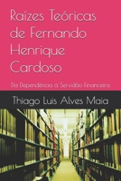 Raízes Teóricas de Fernando Henrique Cardoso: Da Dependencia à Servidão Financeira (Portuguese Edition) B0FHG8JSXB Book Cover