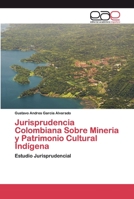 Jurisprudencia Colombiana sobre Mineria y Patrimonio Cultural Indigena 6202116064 Book Cover