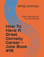 How To Have A Great Comedy Career - Joke Book #19: 1796540609 Book Cover