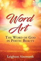 Word Art: The Word of God in Poetic Beauty 1544844573 Book Cover