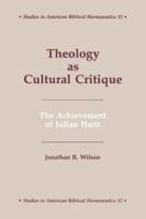 Theology As Cultural Critique: The Achievement of Julian Hartt (Studies in American Biblical Hermeneutics) 0865545227 Book Cover