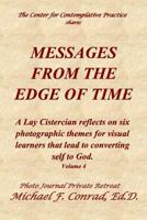 Messages From The Edge of Time: A Lay Cistercian reflects on five photographic themes for visual learners that lead to converting self to God. 198634276X Book Cover