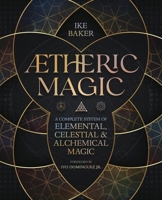 AEtheric Magic: A Complete System of Elemental, Celestial & Alchemical Magic 0738777811 Book Cover