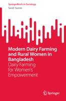 Modern Dairy Farming and Rural Women in Bangladesh: Dairy Farming for Women’s Empowerment (SpringerBriefs in Sociology) 9819535611 Book Cover