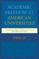 Academic Freedom at American Universities: Constitutional Rights, Professional Norms, and Contractual Duties 1498501028 Book Cover