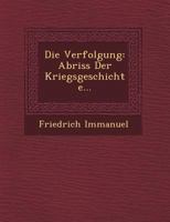Die Verfolgung: Abriss Der Kriegsgeschichte... 1249485150 Book Cover