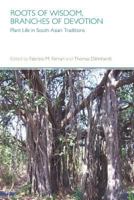Roots of Wisdom, Branches of Devotion: Plant Life in South Asian Traditions 1781791201 Book Cover