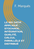 LE BIG DATA APPLIQUÉ : STOCKAGE, INTÉGRATION, QUALITÉ, CALCUL PARALLÈLE ET DISTRIBUÉ B0BFDNK33B Book Cover