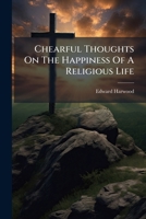 Chearful Thoughts On The Happiness Of A Religious Life 1179256719 Book Cover
