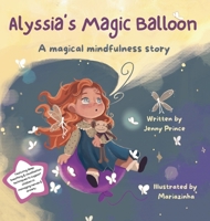Alyssia's Magic Balloon: A Magical Mindfulness Story (Alyssia's Magic Mindfulness) 1738515702 Book Cover