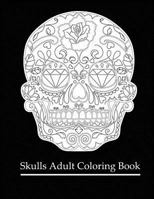 Skulls Adult Coloring Book: Coloring Books for Grown-Ups: Dia de Los Muertos 1522979719 Book Cover