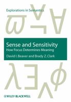 Sense and Sensitivity: How Focus Determines Meaning. Explorations in Semantics, Volume 5. 1405112646 Book Cover