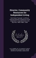 Director, Community Resources for Independent Living: Oral History Transcript: An African-American Woman's Perspective on the Independent Living Movement in the Bay Area, 1960s-1980s / 2000 1354286596 Book Cover