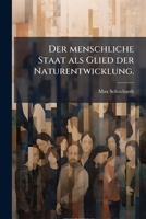 Der Menschliche Staat ALS Glied Der Naturentwicklung: Grundlinien Einer Auf Die Prinzipien Der Deszendenztheorie Sich Stutzenden Innerpolitik... 1274394996 Book Cover