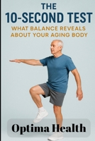 The 10-Second Test: What Balance Reveals About Your Aging Body B0F84MMPXS Book Cover