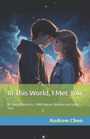 In This World, I Met You: In Every Universe, I Will Always Believe and Love You B0F5B9L9PZ Book Cover