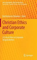 Christian Ethics and Corporate Culture: A Critical View on Corporate Responsibilities 3319033654 Book Cover