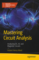 Mastering Circuit Analysis: Analyzing DC, AC and Magnetic Circuits (Maker Innovations Series) B0FGNHZXJC Book Cover