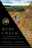 Here I Walk: A Thousand Miles on Foot to Rome with Martin Luther 1587433052 Book Cover