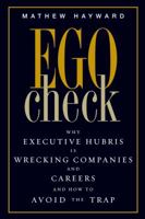 Ego Check: Why Executive Hubris is Wrecking Companies and Careers and How to Avoid the Trap 1419535358 Book Cover