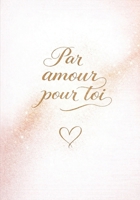 Par amour pour toi: Un livre-cadeau romantique pour dire l’amour, renforcer le lien et toucher le cœur (French Edition) B0GC3TDGC6 Book Cover