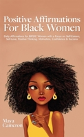 Positive Affirmations for Black Women: Daily Affirmations for BIPOC Women with a Focus on Self-Esteem, Self-Love, Positive Thinking, Motivation, Confidence & Success 9198803581 Book Cover