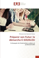 Préparer son Futur: la démarche E-SOUKLOU: le bouquin de l'orientation scolaire et professionnelle 6203419893 Book Cover