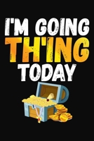 I'm Going TH'ing Today: Metal Detecting Journal & Log Book 169860291X Book Cover