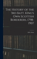The History of the 3rd Batt. King's Own Scottish Borderers, 1798-1907 1016738064 Book Cover