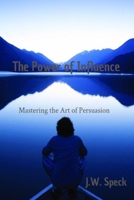 The Power of Influence: Mastering the Art of Persuasion B0CP45PNHR Book Cover