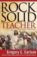 Rock-solid Teacher: Discover the Joy of Teaching Like Jesus 0830739203 Book Cover